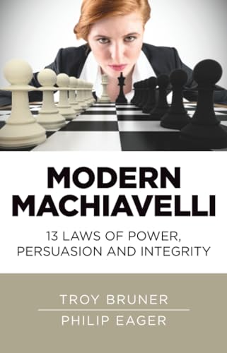 Modern Machiavelli  13 Laws of Power, Persuasion and Integrity
