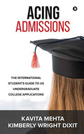 Acing Admissions : The International StudentS Guide To Us Undergraduate College Applications