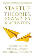 Startup Theories, Examples and Activities: For researchers, mentors, startup founders and enthusiasts