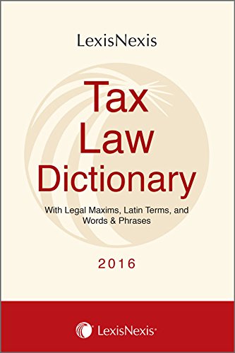 Tax Law Dictionary With Legal Maxims, Latin Terms And Words & Phrases