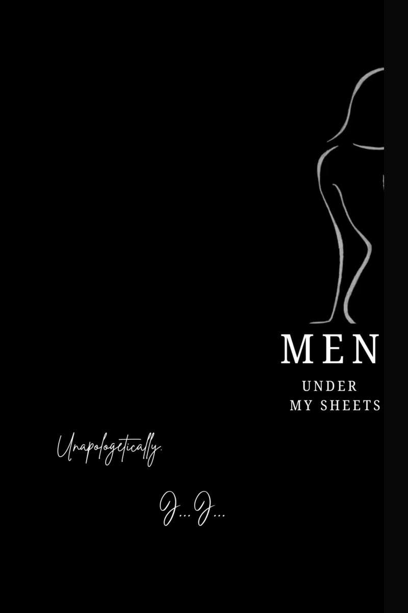 Men Under My Sheets : Unapologetically