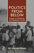 Politics From Below: Essays On Subalternity And Resistance In India