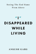 I Disappeared while Living: Seeing the End Game From Above