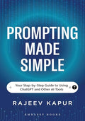 Prompting Made Simple: Your StepbyStep Guide to Using ChatGPT and Other AI Tools