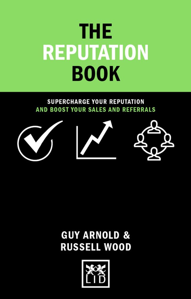 Reputation Book: Supercharge Your Reputation And Boost Your Sales And Referrals (Concise Advice)