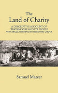 Land Of Charity  A Descriptive Account Of Travancore