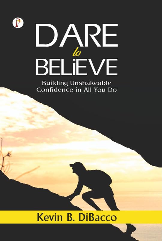 Dare to Believe: Building Unshakeable Confidence in All You Do