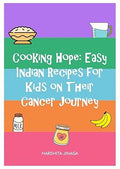 Cooking Hope: Easy Indian Recipes For Kids On Their Cancer Journey