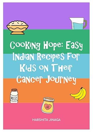 Cooking Hope: Easy Indian Recipes For Kids On Their Cancer Journey
