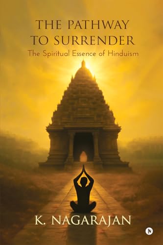 The Pathway to Surrender: The Spiritual Essence of Hinduism