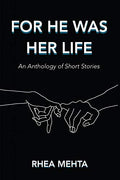 For He Was Her Life: An Anthology Of Short Stories