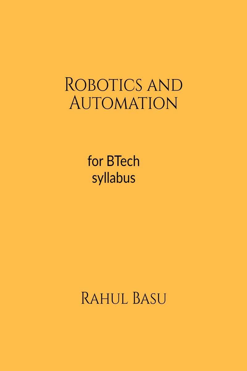 Robotics And Automation : A Basic Approach
