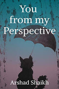 You From My Perspective: We All Are Performing Different Charecters, In Different Lives.