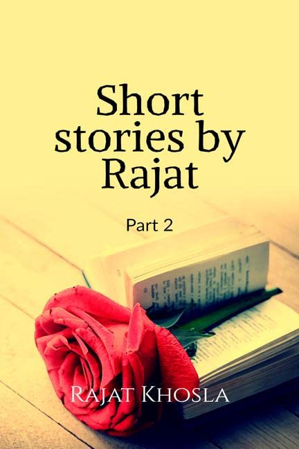 Short Stories By Rajat: Part 2