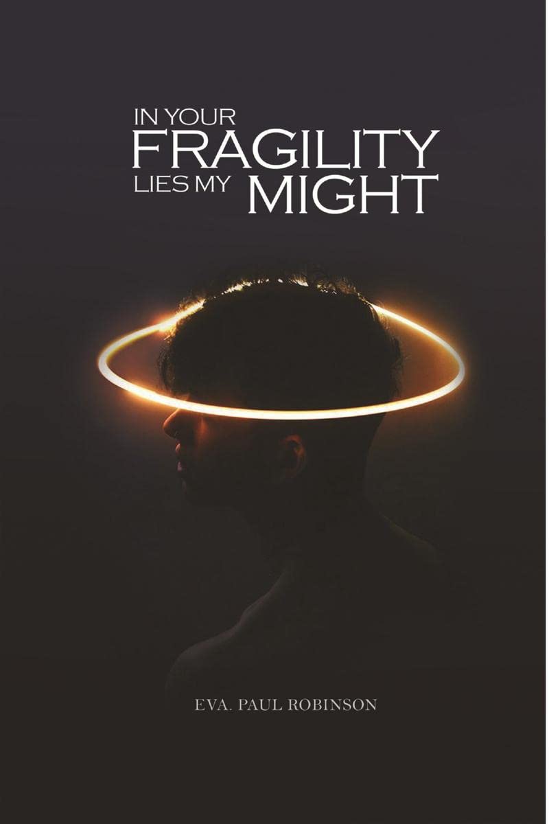 In Your Fragility Lies My Might