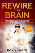 Rewire Your Brain : How To Change Your Anxious Mind And Habits Through Affirmation! Increase Your Confidence Right Now And Find 