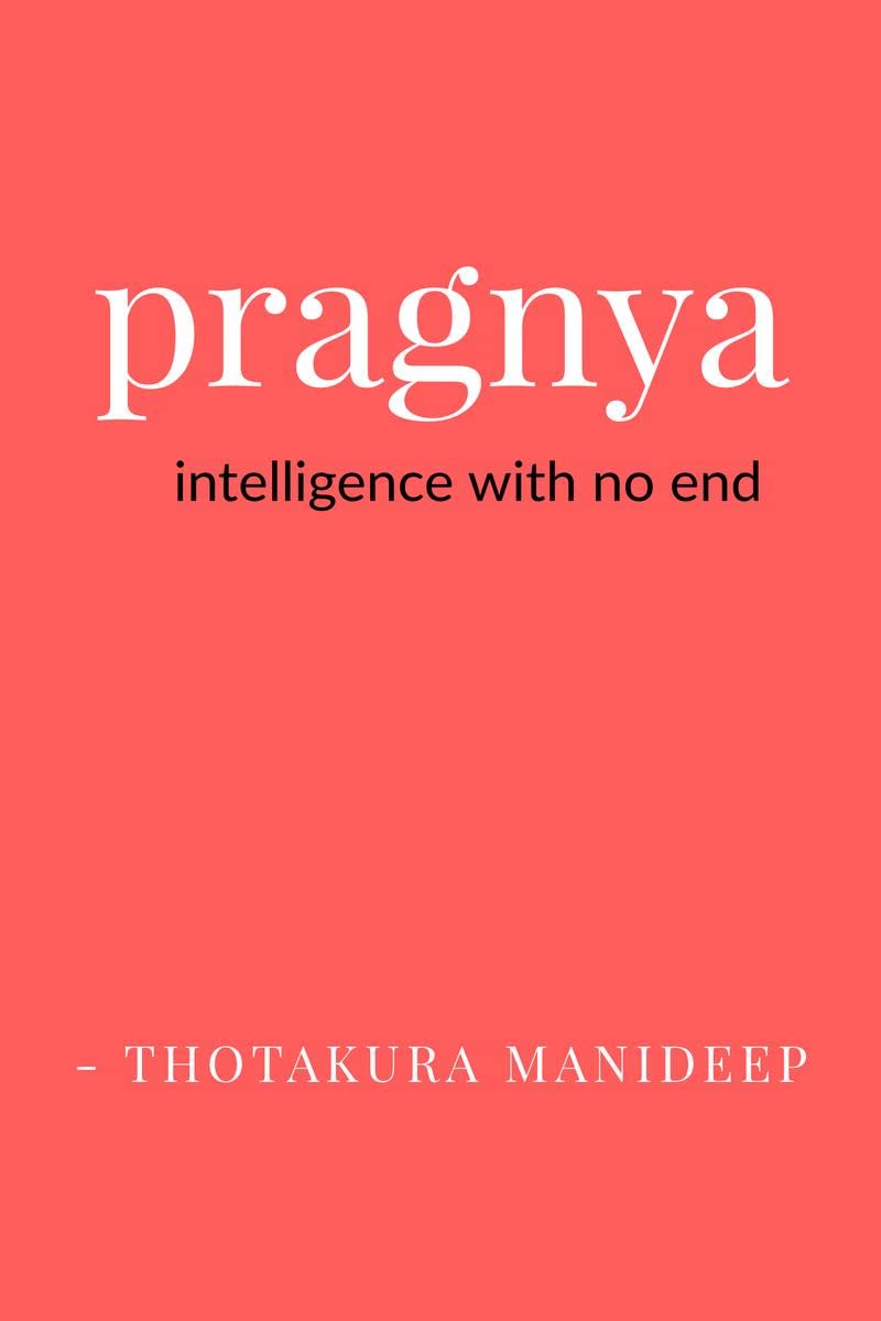 PRAGNYA : intelligence with no end