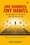 One Hundred Tiny Habits: Small Steps to Transform Your Life Every Day : The Power of Small Steps in Shaping a Fulfilling Life