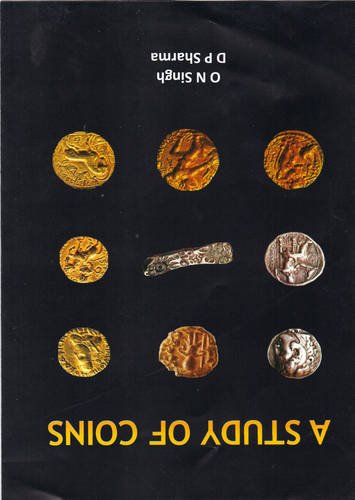 A Study Of Coins: Numismatic Studies Of South Asia From Earliest To The Modern Period