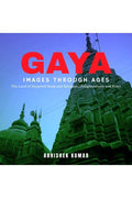 Gaya, Images Through Ages : The Land Of Departed Souls And Salvation | Enlightenment And Peace [Full Colour]