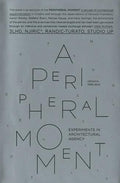 PERIPHERAL MOMENT: EXPERIMENTS IN ARCHITECTURAL AGENCY: CROATIA 19902010