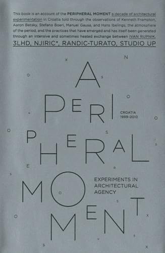 PERIPHERAL MOMENT: EXPERIMENTS IN ARCHITECTURAL AGENCY: CROATIA 19902010