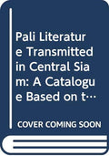 Pali Literature Transmitted in Central Siam: A catalogue based on the Sap Songkhro (Materials for the Study of the Tripitaka)