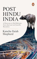 PostHindu India: A Discourse on DalitBahujan, SocioSpiritual and Scientific Revolution