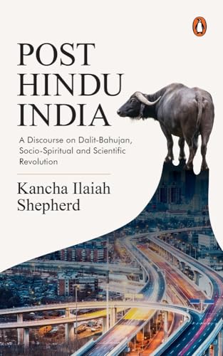 PostHindu India: A Discourse on DalitBahujan, SocioSpiritual and Scientific Revolution