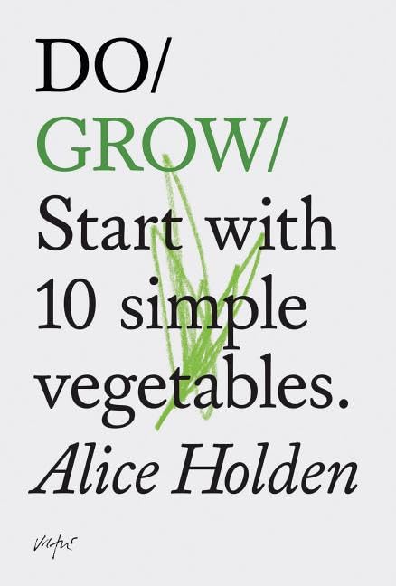Do Grow: Start with 10 simple vegetables. (Nature Books, Gifts for Outdoorsy People, Vegetarian Books) (Do Books)