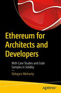 Ethereum For Architects And Developers: With Case Studies And Code Samples In Solidity