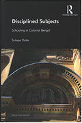 Disciplined Subjects: Schooling in Colonial Bengal
