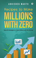 Recipes to Make Millions With Zero : Ideas & Strategies to Make Millions With No Money