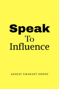Speak To Influence: Your Words Have The Power To Influence