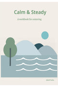 Calm and Steady: A workbook for centering