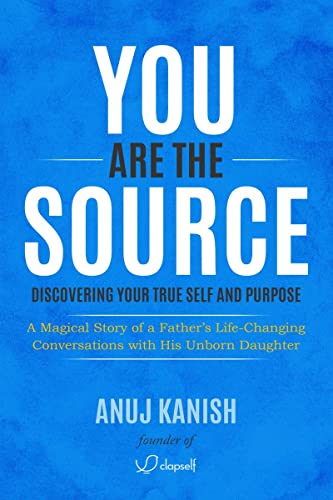 You Are The Source : Discovering Your True Self and Purpose