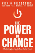 The Power to Change : Mastering the Habits That Matter Most