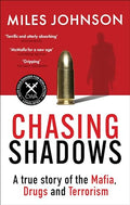 Chasing Shadows: A true story of the Mafia, Drugs and Terrorism (Dillys Story)