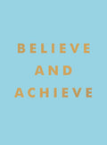 Believe and Achieve: Inspirational Quotes And Affirmations For Success And SelfConfidence