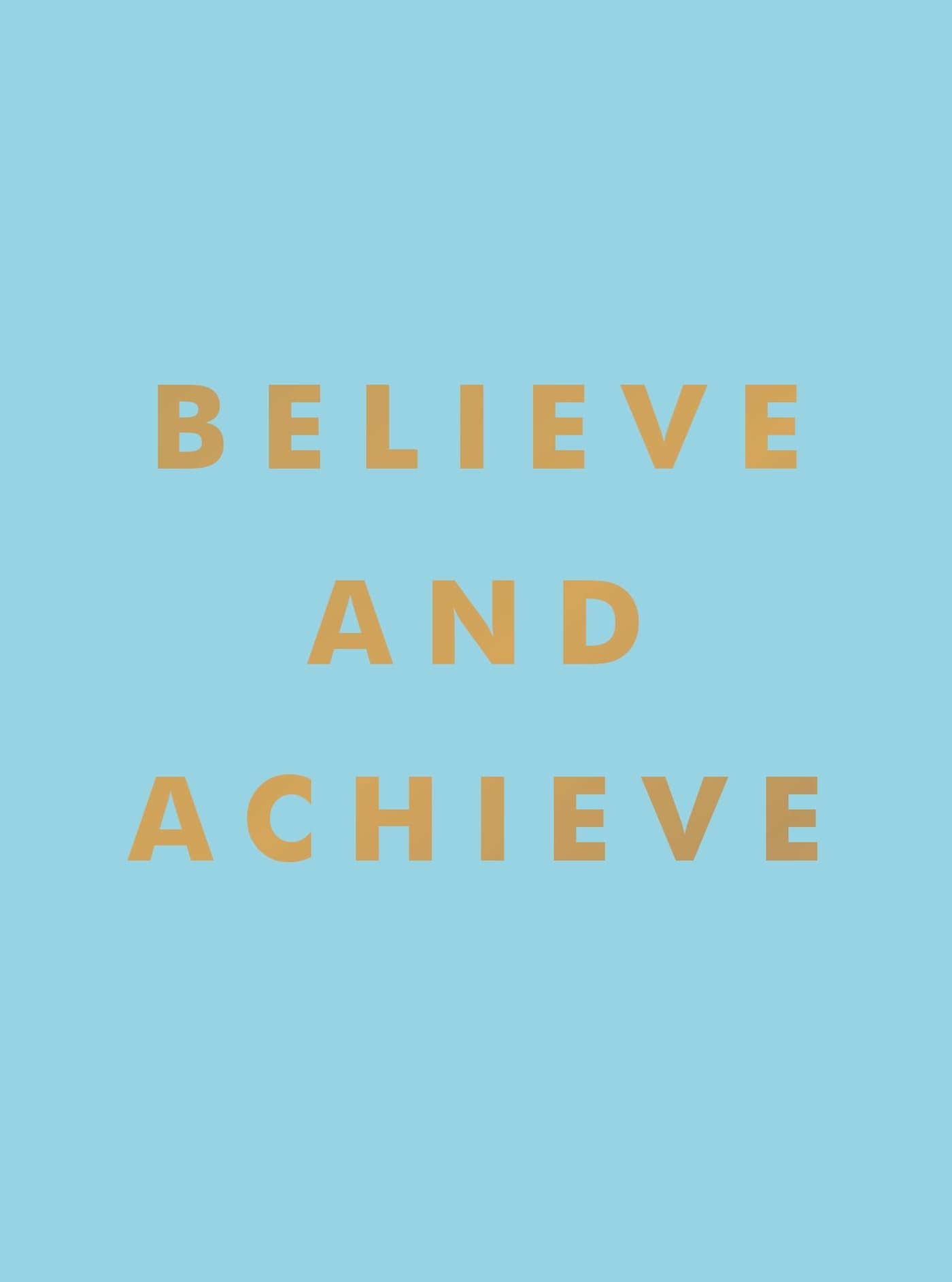 Believe and Achieve: Inspirational Quotes And Affirmations For Success And SelfConfidence