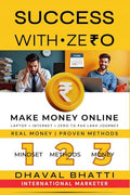 Success With Ze0: Make Money Online : Laptop Plus Internet Equals 0 to 40 Lakh Journey  Real Money, Proven Methods