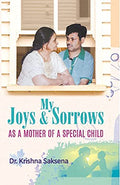 My Joys & Sorrows: As a Mother of a Special Child: A Heartfelt Journey (A Heart Touching Story of A Mother and Her Son) by Krish
