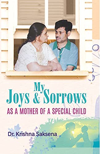 My Joys & Sorrows: As a Mother of a Special Child: A Heartfelt Journey (A Heart Touching Story of A Mother and Her Son) by Krish