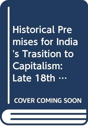 Historical Premises For IndiaS Trasition To Capitalism: Late 18Th To Mid19Th Century