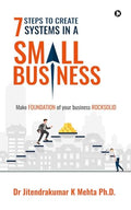 7 Steps to Create Systems in a Small Business : Make Foundation of your Business Rocksolid