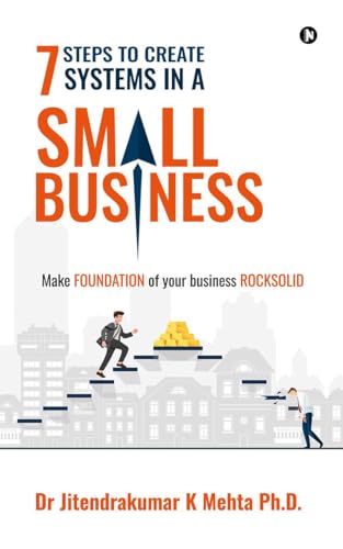 7 Steps to Create Systems in a Small Business : Make Foundation of your Business Rocksolid