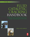 Fluid Catalytic Cracking Handbook: An Expert Guide to the Practical Operation, Design, and Optimization of FCC Units