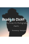 Ready to Click !! PartI :  My Love, Its Photography