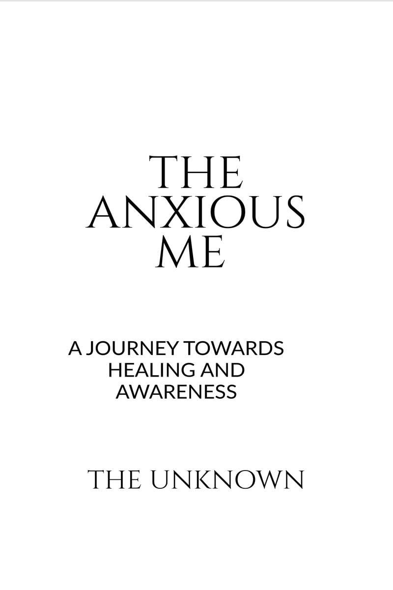 THE ANXIOUS ME : A JOURNEY TOWARDS HEALING AND AWARNESS