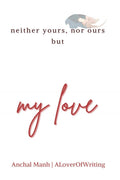 neither yours, nor ours but my love